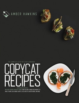 Copycat Recipes: The complete step by step cookbook with 100 + accurate and tasty dishes from the most famous restaurants to make at home. Olive Garden, Chipotle, Red Lobster, Cracker Barrel & more