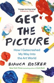 Paperback Get the Picture: How I Gatecrashed My Way Into the Art World Book