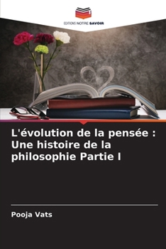 L'évolution de la pensée: Une histoire de la philosophie Partie I (French Edition)