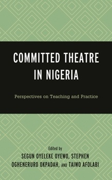 Hardcover Committed Theatre in Nigeria: Perspectives on Teaching and Practice Book