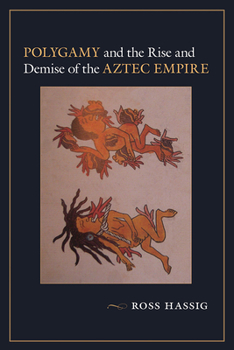 Paperback Polygamy and the Rise and Demise of the Aztec Empire Book