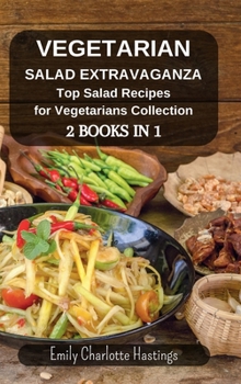 Hardcover Vegetarian Salad Extravaganza: Top Salad Recipes for Vegetarians Collection - 2 Books in 1 Book