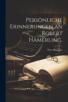 Persönliche Erinnerungen an Robert Hamerling.