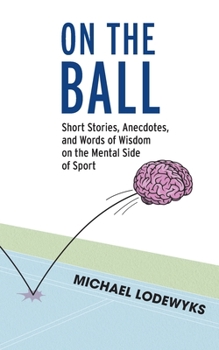 Paperback On the Ball: Short Stories, Anecdotes, and Words of Wisdom on the Mental Side of Sport Book