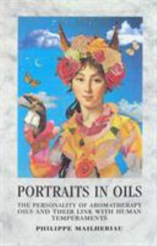 Paperback Portraits in Oils: The Personality of Aromatherapy Oils and Their Link with Human Temperaments Book