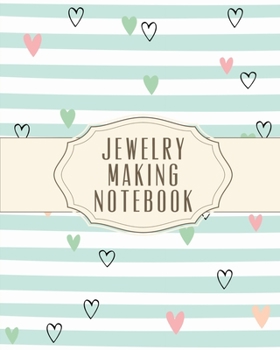 Jewelry Making Notebook: DIY Project Planner - Organizer - Crafts Hobbies - Home Made - Beadwork - Jewels