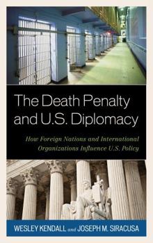 Hardcover The Death Penalty and U.S. Diplomacy: How Foreign Nations and International Organizations Influence U.S. Policy Book