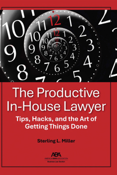 The Productive In-House Lawyer: Tips, Hacks, and the Art of Getting Things Done