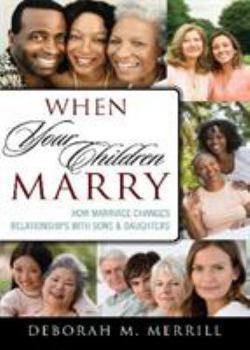 Hardcover When Your Children Marry: How Marriage Changes Relationships with Sons and Daughters Book