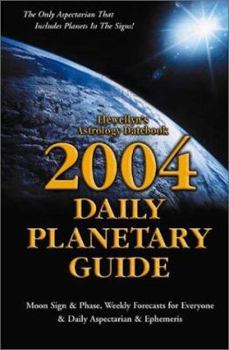2004 Daily Planetary Guide: Moon Sign & Phase, Weekly Forcasts for Everyone & Daily Aspectarian & Ephemeris - Book  of the Llewellyn's Daily Planetary Guide