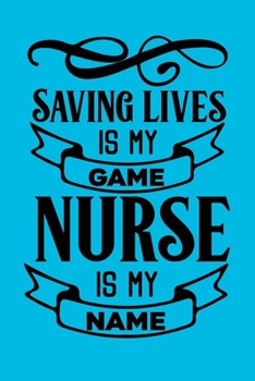 Saving Lives Is My Game, Nurse Is My Name: Cute Nurse Journal - Easy Find Bright Blue! Best Nurse Gift Ideas Medical Notebook