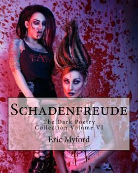 Paperback Schadenfreude: The Dark Poetry Collection Volume VI Book