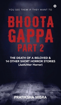 Bhoota Gappa - Part 2: The Death of a Beloved and 14 Other Short Horror Stories (JustUtter Horror)