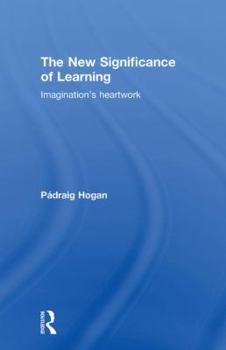 Paperback The New Significance of Learning: Imagination's Heartwork Book