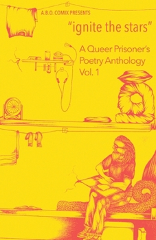 ignite the stars: A Queer Prisoner's Poetry Anthology - Book #1 of the A Queer Prisoner's Poetry Anthology