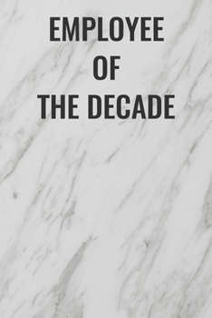 Paperback Employee Of The Decade: (Funny Office Journals) Blank Lined Journal Coworker Notebook Sarcastic Joke, Humor Journal, Original Gag Gift ... Ret Book