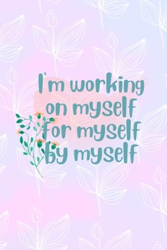 I'm Working On Myself For Myself By Myself: All Purpose 6x9 Blank Lined Notebook Journal Way Better Than A Card Trendy Unique Gift Pink Rainbow Texture Self Care