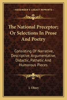 Paperback The National Preceptor; Or Selections In Prose And Poetry: Consisting Of Narrative, Descriptive, Argumentative, Didactic, Pathetic And Humorous Pieces Book