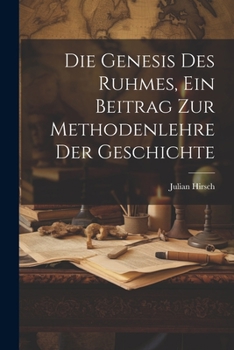 Paperback Die Genesis des Ruhmes, Ein Beitrag Zur Methodenlehre der Geschichte [German] Book