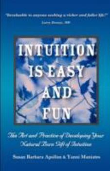 Paperback Intuition Is Easy and Fun: The Art and Practice of Developing Your Natural Born Gift of Intuition Book