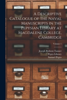 Paperback A Descriptive Catalogue of the Naval Manuscripts in the Pepysian Library at Magdalene College, Cambridge; Volume 1 Book