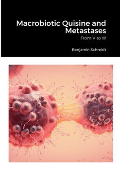 Paperback Macrobiotic Quisine and Metastases: From V to W Book