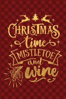 Paperback Christmas Time Mistletoe And Wine: Funny Lined Notebook for Red Christmas Wine Party Book