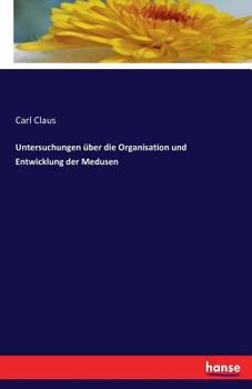 Paperback Untersuchungen über die Organisation und Entwicklung der Medusen [German] Book