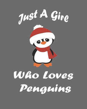 Just A Girl Who Loves Penguins: Blank Lined Notebook to Write In for Notes, Journal, and Notepad, To Do Lists, Funny Gifts for Penguin Lover. 8''x10'', 110 Pages.