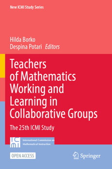 Paperback Teachers of Mathematics Working and Learning in Collaborative Groups: The 25th ICMI Study Book