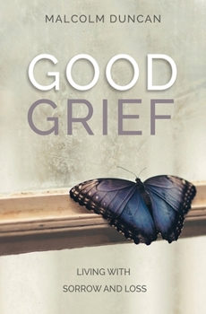 Paperback Good Grief: Living with Sorrow and Loss Book