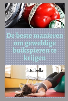 Paperback De beste manieren om geweldige buikspieren te krijgen [Dutch] Book