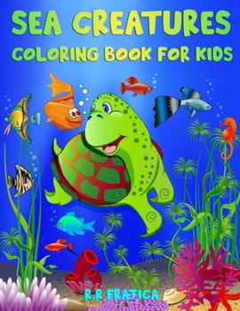 Paperback Sea Creatures Coloring Book for Kids: Incredible Sea Creatures and Underwater Marine Life, a Coloring Book for Kids with Amazing Ocean Animals Book