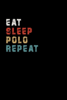 Eat Sleep Polo Repeat Funny Sport Gift Idea: Lined Notebook / Journal Gift, 100 Pages, 6x9, Soft Cover, Matte Finish