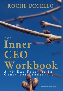 The Inner CEO Workbook: A 90-Day Practice in Conscious Leadership