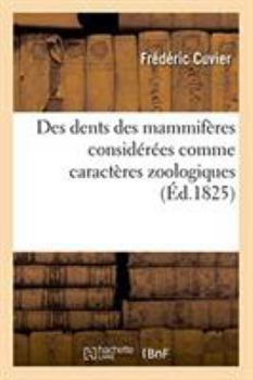 Paperback Des Dents Des Mammifères Considérées Comme Caractères Zoologiques [French] Book