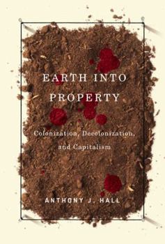 Paperback Earth Into Property: Colonization, Decolonization, and Capitalism Book