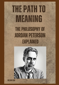 Paperback The Path to Meaning: The Philosophy of Jordan Peterson Explained Book