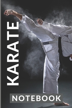 KARATE NOTEBOOK: My Karate 120 page ruled 6 x 9 notebook jotter bullet journal for notes | grading revision | patterns | training martial arts | I train Karate just for kicks