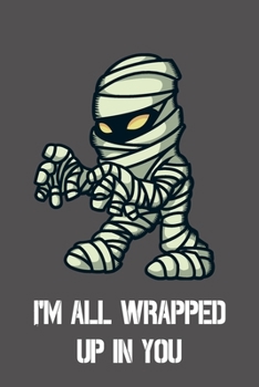 I'm all wrapped up in you: College ruled Composition Notebook, Journal, Diary, Organizer, Planner