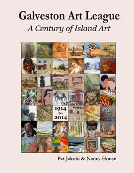 Paperback The Galveston Art League: A Century of Island Art: 1914 - 2014 Book