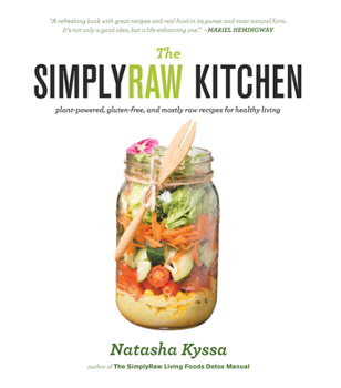 Paperback The Simplyraw Kitchen: Plant-Powered, Gluten-Free, and Mostly Raw Recipes for Healthy Living Book