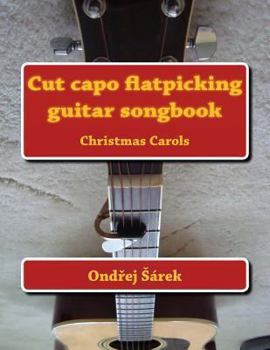 Cut Capo Flatpicking Guitar Songbook: Christmas Carols