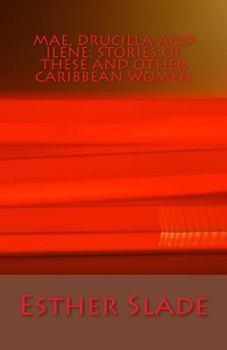 Paperback Mae, Drucilla and Ilene: Stories of These and Other Caribbean Women Book