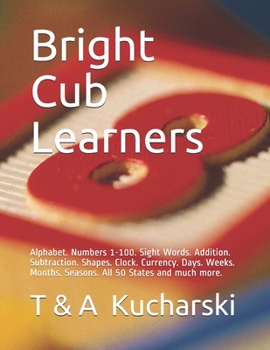 Paperback Bright Cub Learners: Alphabet. Numbers 1-100. Sight Words. Addition. Subtraction. Shapes. Clock. Currency. Days. Weeks. Months. Seasons. Al Book