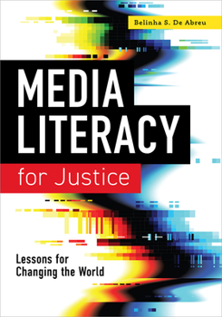 Media Literacy for Justice: Lessons for Changing the World: Lessons for Changing the World