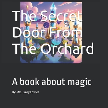 Paperback The Secret Door From The Orchard: A book about magic Book