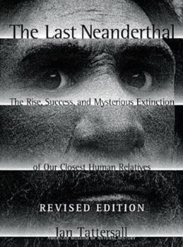 Paperback The Last Neanderthal : The Rise, Success, and Mysterious Extinction of Our Closest Human Relatives Book