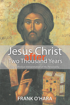 Hardcover Jesus Christ After Two Thousand Years: The Definitive Interpretation of His Personality Book