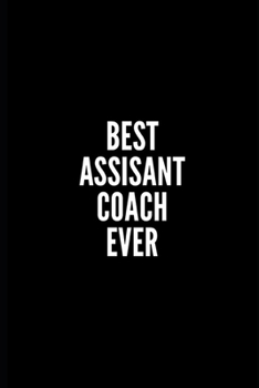 BEST ASSISTANT COACH EVER: 6x9 Lined Notebook/Journal/Diary , 100 pages, Sarcastic, Humor Journal, original gift For Women/Men/Coworkers/Classmates  , ... diary for the office desk, employees, boss